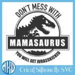 Mamasaurus Svg,Don't mess with mamasaurus you'll get Jurasskicked svg,Jurassic Dinosaur Park Shirt Design