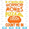 If It Involves Horror Movies Pizza And Couch Count Me In