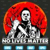 No Lives Matter Michael Myers Halloween Moon