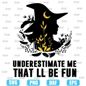 witch underestimate me,halloween svg,halloween svg images,halloween shirt svg