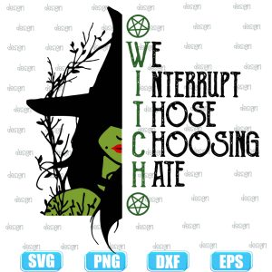 witch we nterrupt those choosing hate,halloween svg,halloween svg images,halloween shirt svg